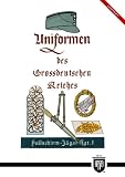 Uniformen des Grossdeutschen Reiches (Militaria, Wehrmacht, Uniformen, Abzeichen, 3.Reich, 2. Weltkrieg, Orden und Ehrenzeichen, History Edition)
