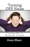 Turning OFF Noise; Tuning IN to Healthy Sound