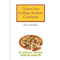 Gluten Free College Student Cookbook: 201 GF/CF Recipes for Campus Cooking