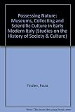 Possessing nature : museums, collecting, and scientific culture in early modern Italy