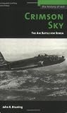 Crimson Sky: The Air Battle for Korea (History of War)