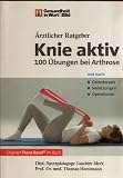 &Auml;rztlicher Ratgeber - Knie aktiv - 100 &Uuml;bungen bei Arthrose, Verletzungen, Operationen (Gesundheit in Wort & Bild) - Thomas Horstmann