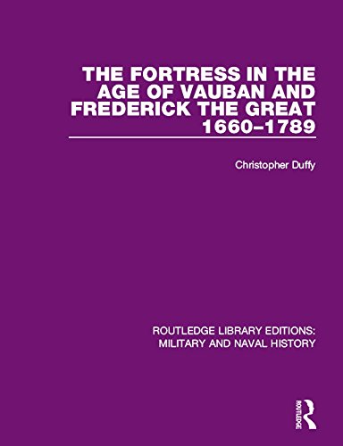 The Fortress in the Age of Vauban and Frederick the Great 1660-1789 (Routledge Library Editions: Military and Naval History)