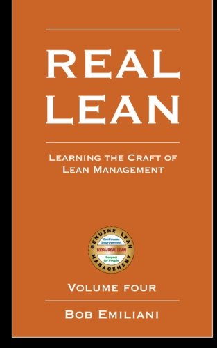 Real Lean: Learning the Craft of Lean Management (Volume Four)