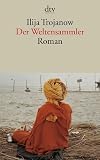 Der Weltensammler: Roman - Ilija Trojanow