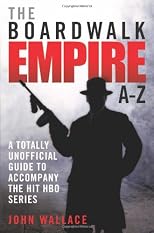 The Boardwalk Empire A-Z: A Totally Unofficial Guide to Accompany the Hit HBO Series