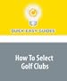 How To Select Golf Clubs: Choosing the Right Golf Irons