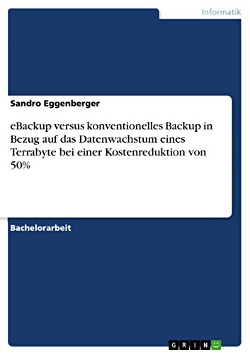 eBackup versus konventionelles Backup in Bezug auf das Datenwachstum eines Terrabyte bei einer Kostenreduktion von 50% (German Edition)