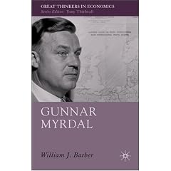 Gunnar Myrdal: An Intellectual Biography (Great Thinkers in Economics): William J. Barber