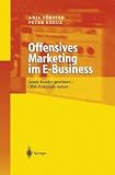 Offensives Marketing im E-Business: Loyale Kunden gewinnen - CRM-Potenziale nutzen: Durch Kundenbindung zum Erfolg - Anja F&ouml;rster, Peter Kreuz