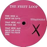 FRUIT LOOP / SHOW ME LOVE / NOTICE ME