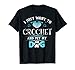 Crochet and Pet my Dog, Perfect Crocheting Pet Lover T-Shirt