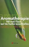 Livres Aromathérapie - Aromathérapie : 150 vrai/faux sur les huiles essentielles