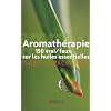 Aromath�rapie : 150 vrai/faux sur les huiles essentielles