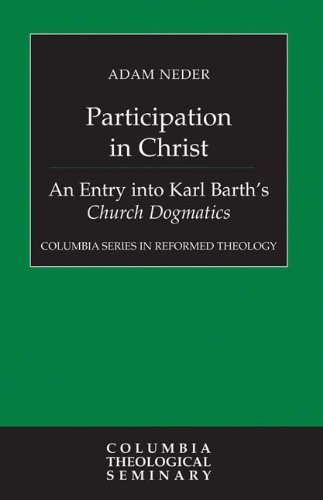 Participation in Christ: An Entry into Karl Barth's Church Dogmatics (Columbia Series in Reformed Theology)