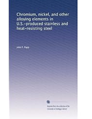 Book: Chromium, nickel, and other alloying elements in U.S.-produced stainless and heat-resisting steel - University of Michigan Library