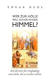 Produkt-Bild: Wer zur H&ouml;lle will schon in den Himmel?: Ein Brevier f&uuml;r Ungl&auml;ubige und solche, die es werden wollen