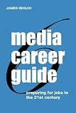 Media Career Guide: Preparing for Jobs in the 21st Century