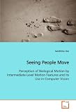 Seeing People Move: Perception of Biological Motion by Intermediate-Level Motion Features and its Use in Computer Vision