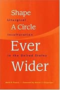 Shape a Circle Ever Wider: Liturgical Inculturation in the United States