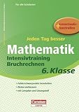 Jeden Tag besser Mathematik 6. Schuljahr. Intensivtraining Bruchrechnen: &Uuml;bungsheft mit Lernplan und Lernstandskontrollen. Mit entnehmbarem L&ouml;sungsteil