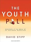 The Youth Pill: Scientists at the Brink of an Anti-Aging Revolution