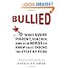 Bullied: What Every Parent, Teacher, and Kid Needs to Know About Ending the Cycle of Fear