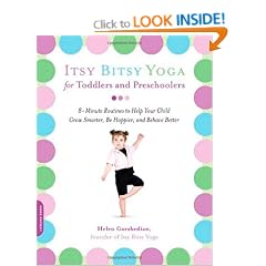 Itsy Bitsy Yoga for Toddlers and Preschoolers: 8-Minute Routines to Help Your Child Grow Smarter, Be Happier, and Behave Better