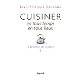 Cuisiner en tous temps, en tous lieux: L'amateur de cuisine 3par Jean-Philippe Derenne