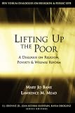 Lifting Up the Poor: A Dialogue on Religion, Poverty & Welfare Reform (The Pew Forum Dialogues on Religion and Public Life)