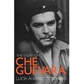 The Story Of Che Guevara