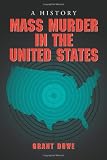 Mass Murder in the United States: A History