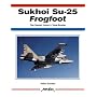 Sukhoi Su-25 Frogfoot: The Soviet Union's Tank-buster (Aerofax)