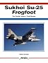 Sukhoi Su-25 Frogfoot, The Soviet Union's Tank-Buster (Aerofax)