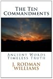 The Ten Commandments: Ancient Words - Timeless Truth