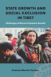State Growth and Social Exclusion in Tibet: Challenges of Recent Economic Growth (Nordic Institute of Asian Studies Reports)