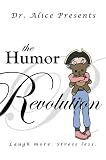 The Humor Revolution: Laugh More. Stress Less.