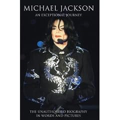 Michael Jackson: An Exceptional Journey - The Unauthorised Biography in Words and Pictures