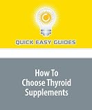 How To Choose Thyroid Supplements How To Choose Thyroid Supplements