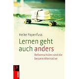 Lernen geht auch anders: Reformschulen sind die bessere Alternativevon "Heike Papenfuss"