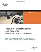 Security Threat Mitigation and Response: Understanding Cisco Security MARS