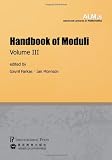 Handbook of Moduli: Volume III (Volume 26 of the Advanced Lectures in Mathematics series)