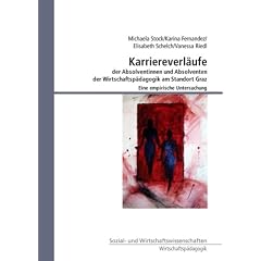 Karriereverl�ufe der Absolventinnen und Absolventen der Wirtschaftsp�dagogik am Standort Graz: Eine empirische Untersuchung