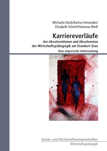 Produkt-Bild: Karriereverl&auml;ufe der Absolventinnen und Absolventen der Wirtschaftsp&auml;dagogik am Standort Graz: Eine empirische Untersuchung