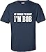 Adult of Course I'm Right, I'm Bob T-Shirt