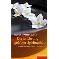 Die Erfahrung gelebter Spiritualit�t: Sieben Wegweiser zum Erwachen