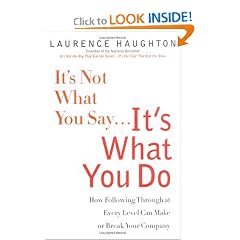 It's Not What You Say...It's What You Do: How Following Through At Every Level Can Make Or Break Your Company