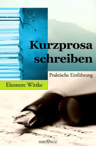 Kurzprosa schreiben: Praktische Einführung (German Edition)