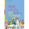 Dich schickt der Himmel: Von Kindern (das) Leben lernen
