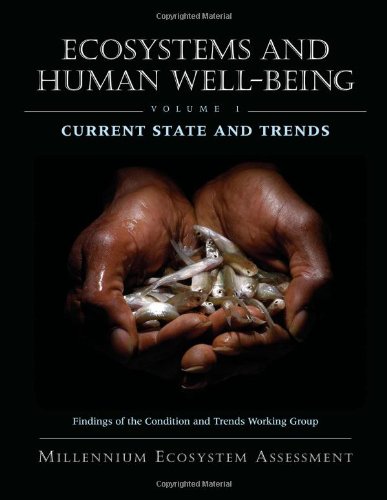 Ecosystems and Human Well-Being: Current State and Trends: Findings of the Condition and Trends Working Group (Millennium Ecosystem Assessment Series)